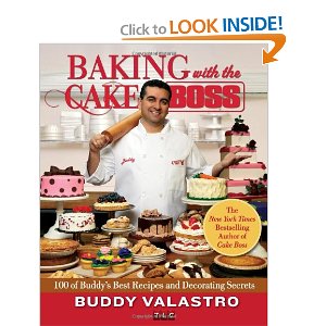 Baking with the Cake Boss: 100 of Buddy's Best Recipes and Decorating Secrets